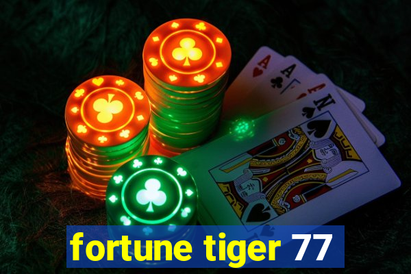 fortune tiger 77